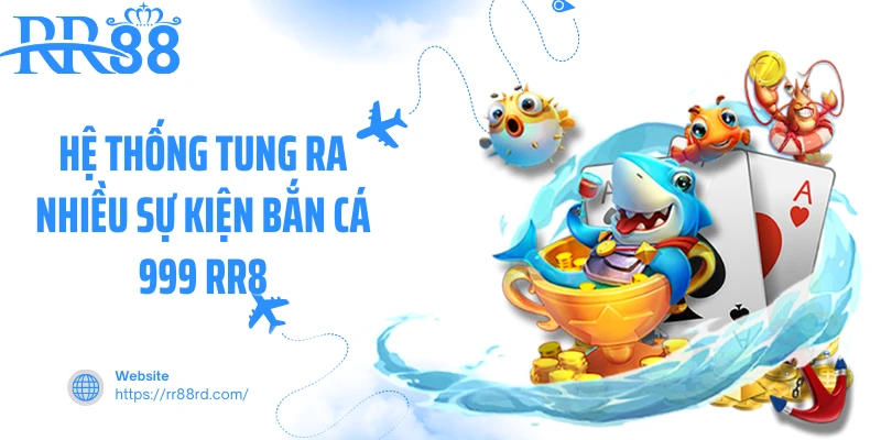 Hệ thống tung ra nhiều sự kiện bắn cá 999 RR88