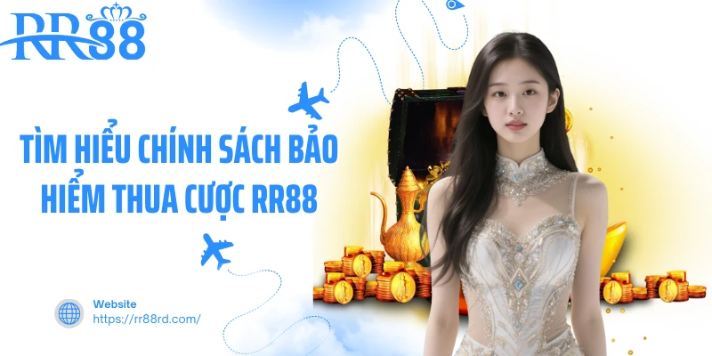 Tìm hiểu chính sách bảo hiểm thua cược RR88 Tìm hiểu chính sách bảo hiểm thua cược RR88